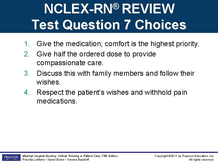 NCLEX-RN® REVIEW Test Question 7 Choices 1. Give the medication; comfort is the highest NCLEX-RN® REVIEW Test Question 7 Choices 1. Give the medication; comfort is the highest
