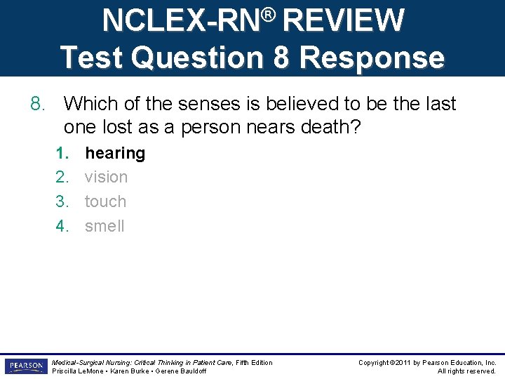 NCLEX-RN® REVIEW Test Question 8 Response 8. Which of the senses is believed to NCLEX-RN® REVIEW Test Question 8 Response 8. Which of the senses is believed to