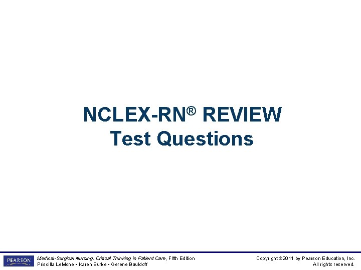 NCLEX-RN® REVIEW Test Questions Medical-Surgical Nursing: Critical Thinking in Patient Care, Fifth Edition Priscilla NCLEX-RN® REVIEW Test Questions Medical-Surgical Nursing: Critical Thinking in Patient Care, Fifth Edition Priscilla