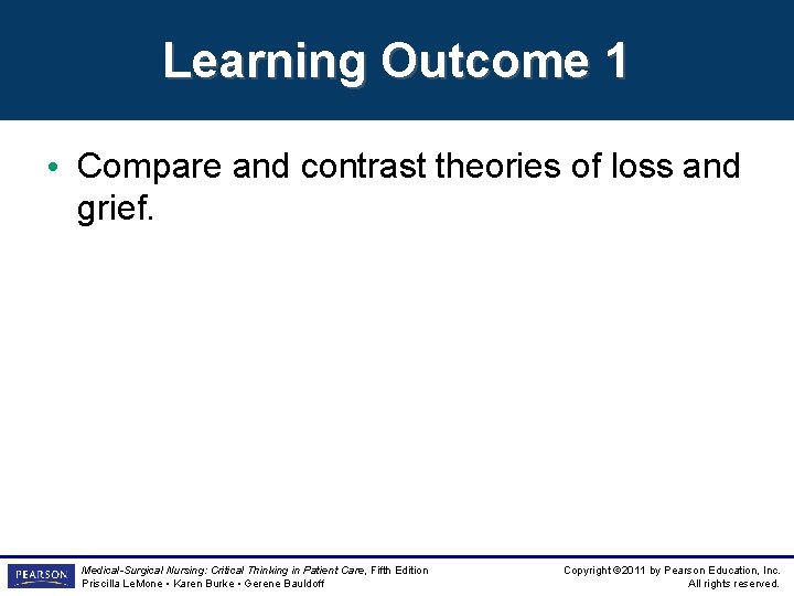 Learning Outcome 1 • Compare and contrast theories of loss and grief. Medical-Surgical Nursing: Learning Outcome 1 • Compare and contrast theories of loss and grief. Medical-Surgical Nursing: