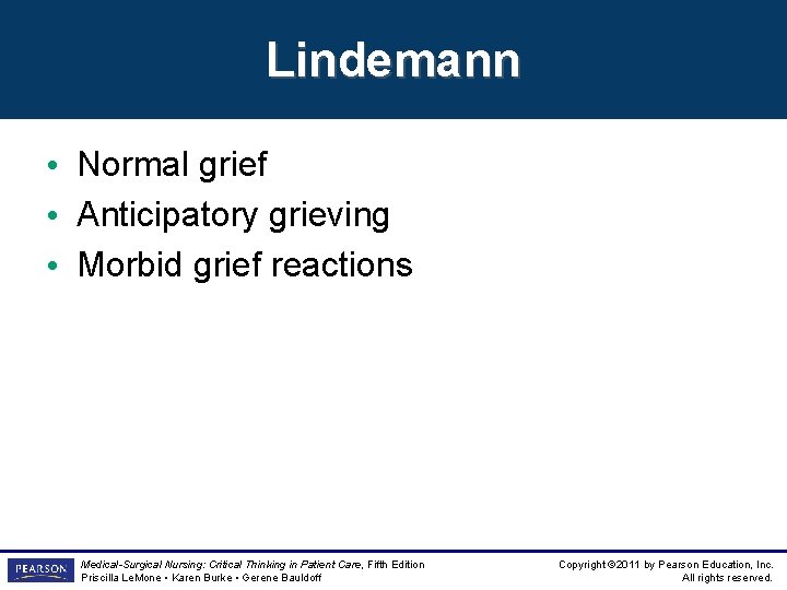 Lindemann • Normal grief • Anticipatory grieving • Morbid grief reactions Medical-Surgical Nursing: Critical Lindemann • Normal grief • Anticipatory grieving • Morbid grief reactions Medical-Surgical Nursing: Critical