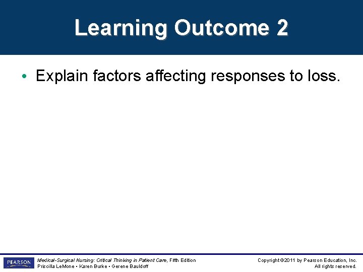 Learning Outcome 2 • Explain factors affecting responses to loss. Medical-Surgical Nursing: Critical Thinking Learning Outcome 2 • Explain factors affecting responses to loss. Medical-Surgical Nursing: Critical Thinking