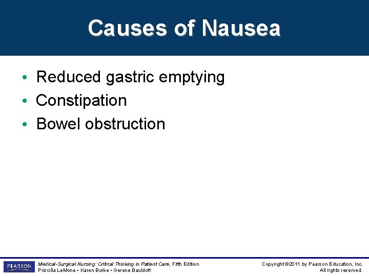 Causes of Nausea • Reduced gastric emptying • Constipation • Bowel obstruction Medical-Surgical Nursing: Causes of Nausea • Reduced gastric emptying • Constipation • Bowel obstruction Medical-Surgical Nursing: