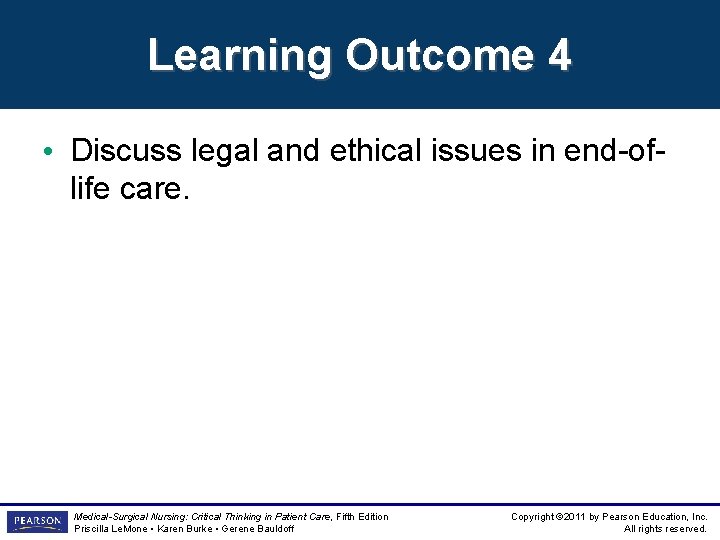 Learning Outcome 4 • Discuss legal and ethical issues in end-oflife care. Medical-Surgical Nursing: Learning Outcome 4 • Discuss legal and ethical issues in end-oflife care. Medical-Surgical Nursing: