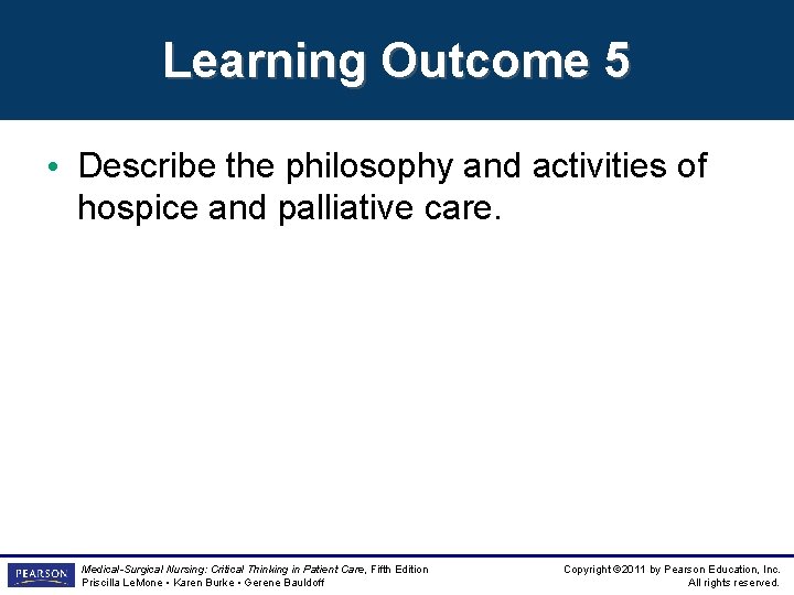 Learning Outcome 5 • Describe the philosophy and activities of hospice and palliative care. Learning Outcome 5 • Describe the philosophy and activities of hospice and palliative care.