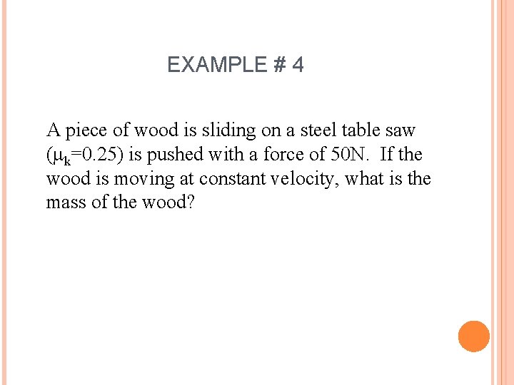 EXAMPLE # 4 A piece of wood is sliding on a steel table saw