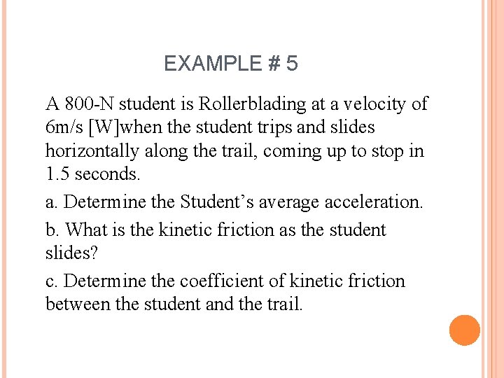 EXAMPLE # 5 A 800 -N student is Rollerblading at a velocity of 6