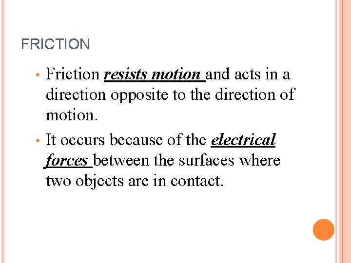 FRICTION Friction resists motion and acts in a direction opposite to the direction of