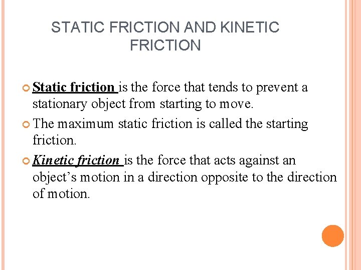 STATIC FRICTION AND KINETIC FRICTION Static friction is the force that tends to prevent