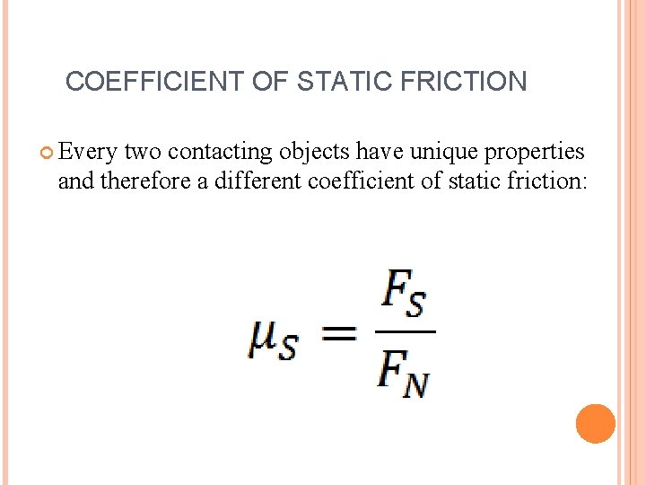 COEFFICIENT OF STATIC FRICTION Every two contacting objects have unique properties and therefore a