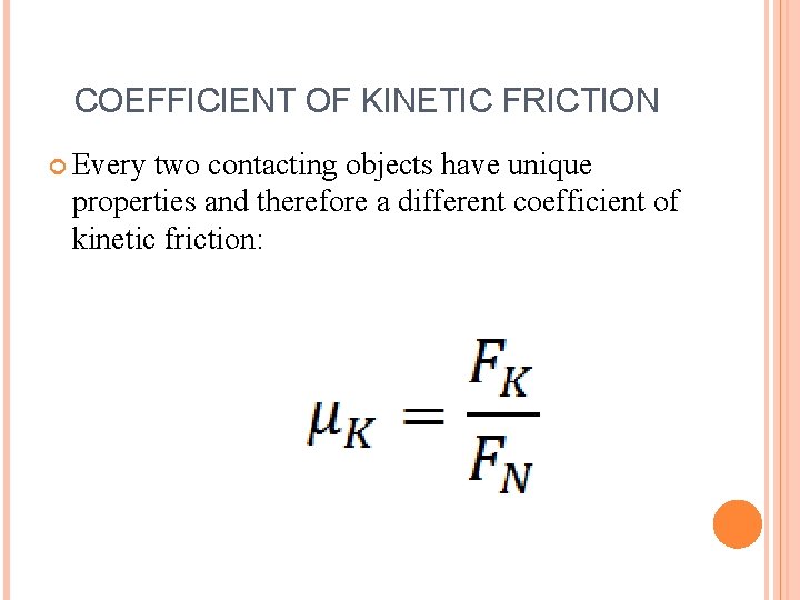 COEFFICIENT OF KINETIC FRICTION Every two contacting objects have unique properties and therefore a