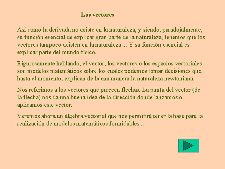 Los vectores Así como la derivada no existe en la naturaleza, y siendo, paradojalmente, Los vectores Así como la derivada no existe en la naturaleza, y siendo, paradojalmente,