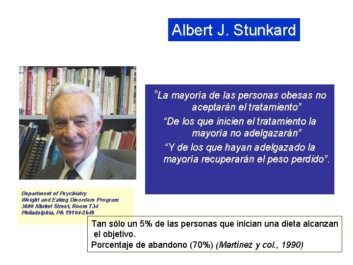 Albert J. Stunkard ”La mayoría de las personas obesas no aceptarán el tratamiento” “De