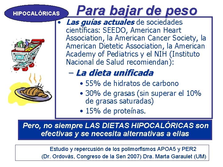 HIPOCALÓRICAS Para bajar de peso • Las guías actuales de sociedades científicas: SEEDO, American