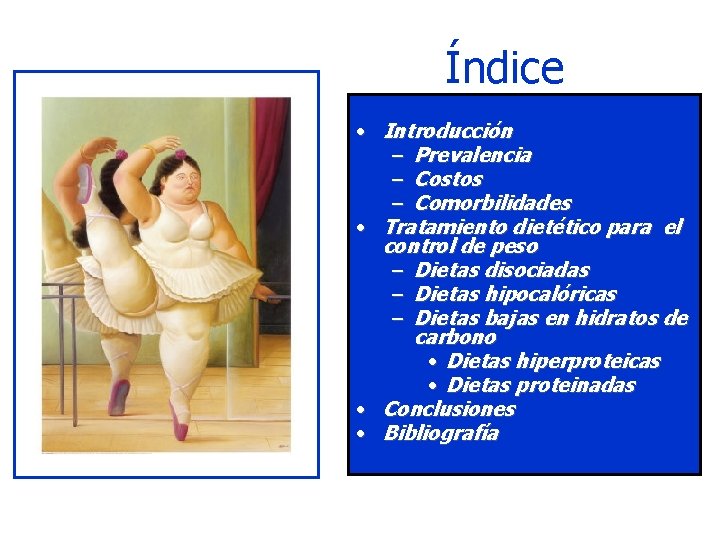 Índice • Introducción – Prevalencia – Costos – Comorbilidades • Tratamiento dietético para el
