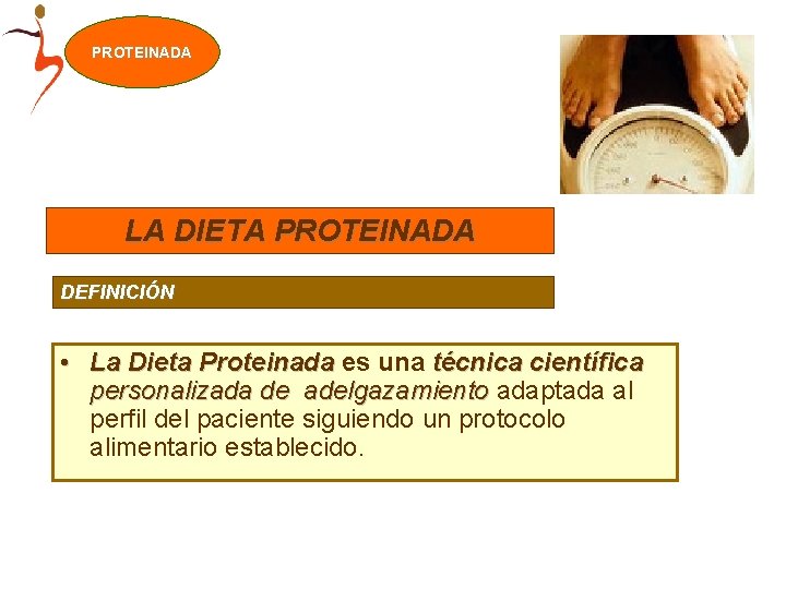 PROTEINADA LA DIETA PROTEINADA DEFINICIÓN • La Dieta Proteinada es una técnica científica personalizada