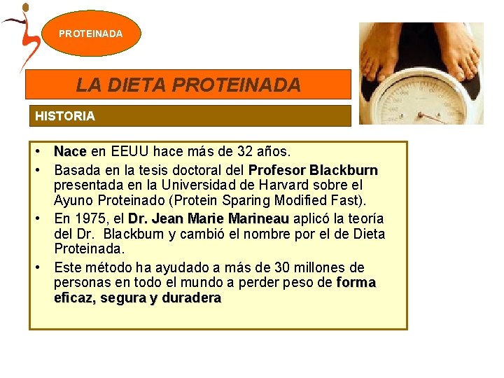PROTEINADA LA DIETA PROTEINADA HISTORIA • Nace en EEUU hace más de 32 años.