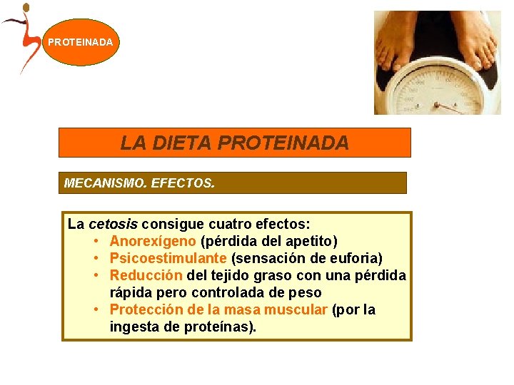 PROTEINADA Alimentos y Nutrientes LA DIETA PROTEINADA MECANISMO. EFECTOS. La cetosis consigue cuatro efectos: