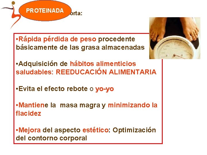 Su. PROTEINADA seguimiento aporta: • Rápida pérdida de peso procedente básicamente de las grasa