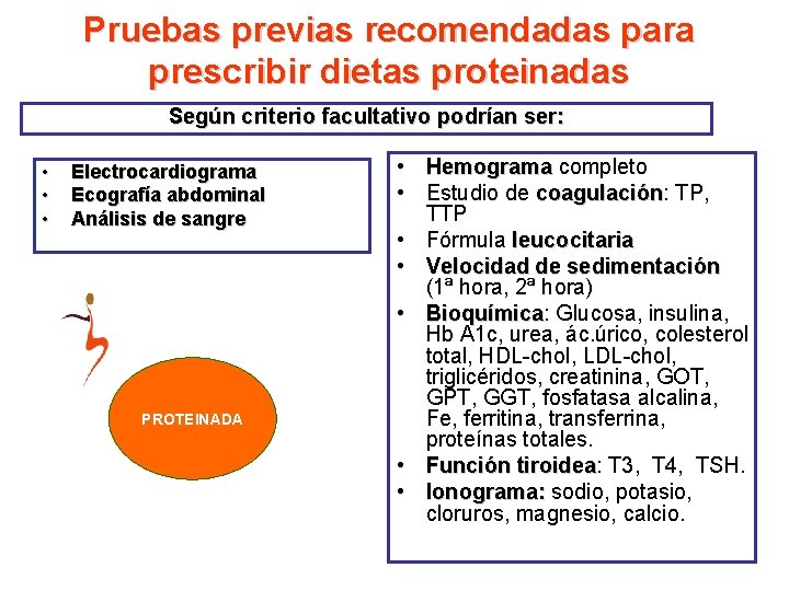 Pruebas previas recomendadas para prescribir dietas proteinadas Según criterio facultativo podrían ser: • •