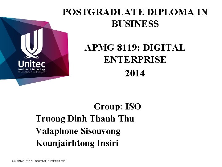 POSTGRADUATE DIPLOMA IN BUSINESS APMG 8119: DIGITAL ENTERPRISE 2014 Group: ISO Truong Dinh Thanh