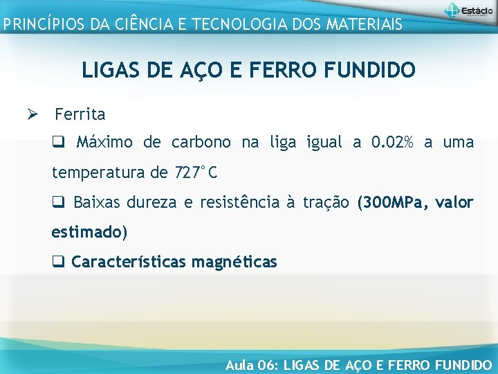 PRINCÍPIOS DA CIÊNCIA E TECNOLOGIA DOS MATERIAIS LIGAS DE AÇO E FERRO FUNDIDO Ø