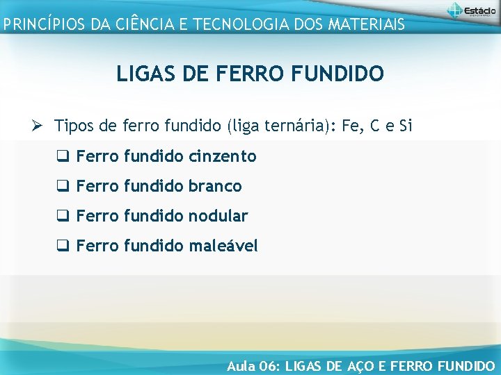 PRINCÍPIOS DA CIÊNCIA E TECNOLOGIA DOS MATERIAIS LIGAS DE FERRO FUNDIDO Ø Tipos de