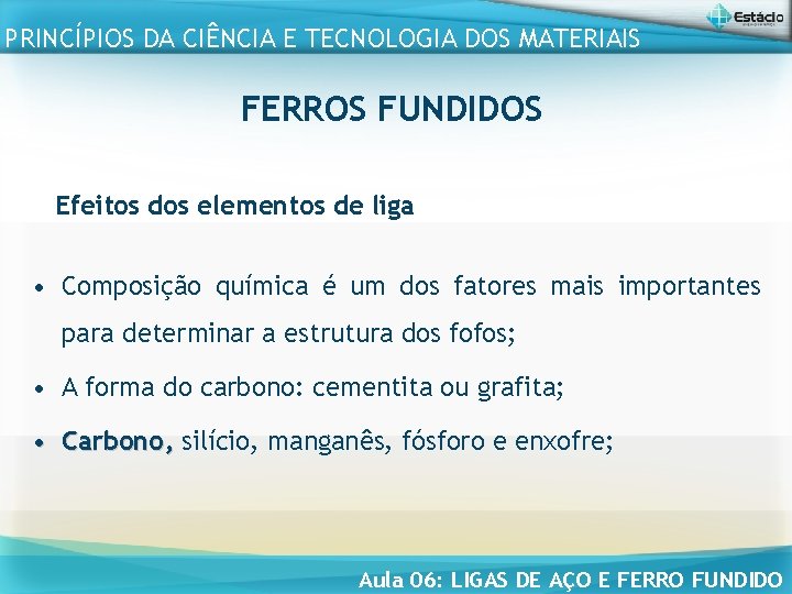 PRINCÍPIOS DA CIÊNCIA E TECNOLOGIA DOS MATERIAIS FERROS FUNDIDOS Efeitos dos elementos de liga