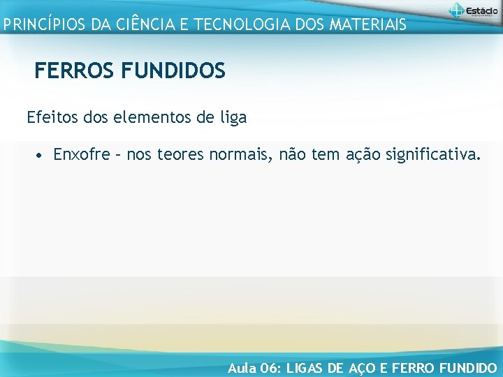 PRINCÍPIOS DA CIÊNCIA E TECNOLOGIA DOS MATERIAIS FERROS FUNDIDOS Efeitos dos elementos de liga