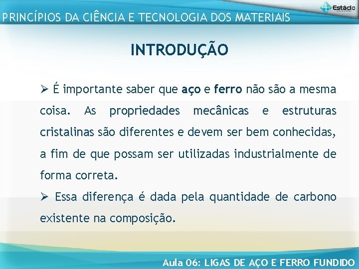 PRINCÍPIOS DA CIÊNCIA E TECNOLOGIA DOS MATERIAIS INTRODUÇÃO Ø É importante saber que aço