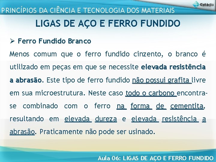 PRINCÍPIOS DA CIÊNCIA E TECNOLOGIA DOS MATERIAIS LIGAS DE AÇO E FERRO FUNDIDO Ø