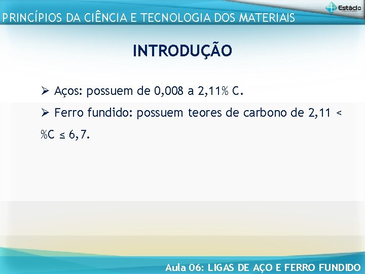 PRINCÍPIOS DA CIÊNCIA E TECNOLOGIA DOS MATERIAIS INTRODUÇÃO Ø Aços: possuem de 0, 008