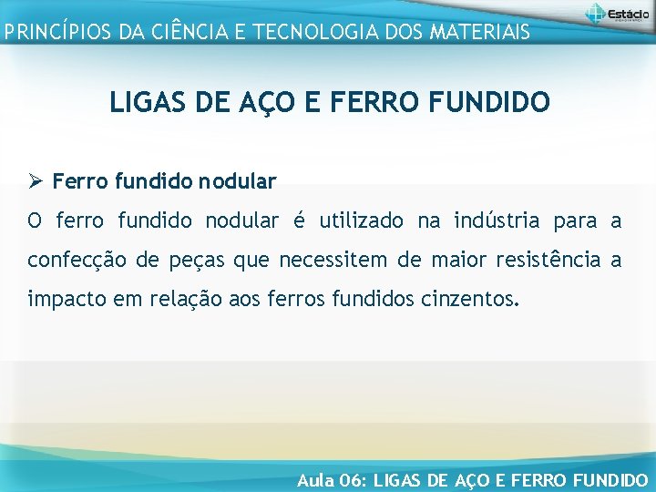 PRINCÍPIOS DA CIÊNCIA E TECNOLOGIA DOS MATERIAIS LIGAS DE AÇO E FERRO FUNDIDO Ø