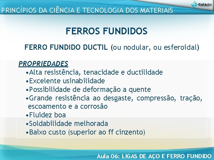 PRINCÍPIOS DA CIÊNCIA E TECNOLOGIA DOS MATERIAIS FERROS FUNDIDOS FERRO FUNDIDO DUCTIL (ou nodular,