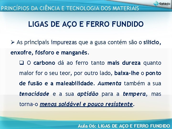 PRINCÍPIOS DA CIÊNCIA E TECNOLOGIA DOS MATERIAIS LIGAS DE AÇO E FERRO FUNDIDO Ø