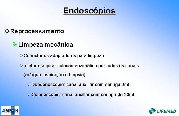 Endoscópios v. Reprocessamento ÄLimpeza mecânica Ø Conectar os adaptadores para limpeza Ø Injetar e