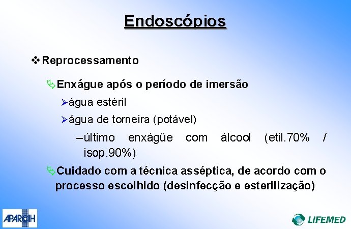 Endoscópios v Reprocessamento ÄEnxágue após o período de imersão Øágua estéril Øágua de torneira