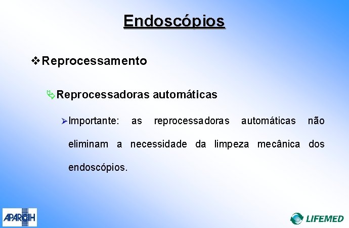 Endoscópios v. Reprocessamento ÄReprocessadoras automáticas Ø Importante: as reprocessadoras automáticas não eliminam a necessidade