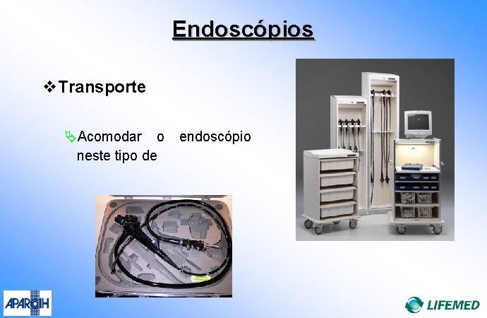 Endoscópios v. Transporte ÄAcomodar o neste tipo de endoscópio 