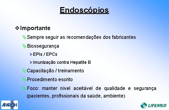 Endoscópios v. Importante ÄSempre seguir as recomendações dos fabricantes ÄBiossegurança Ø EPIs / EPCs