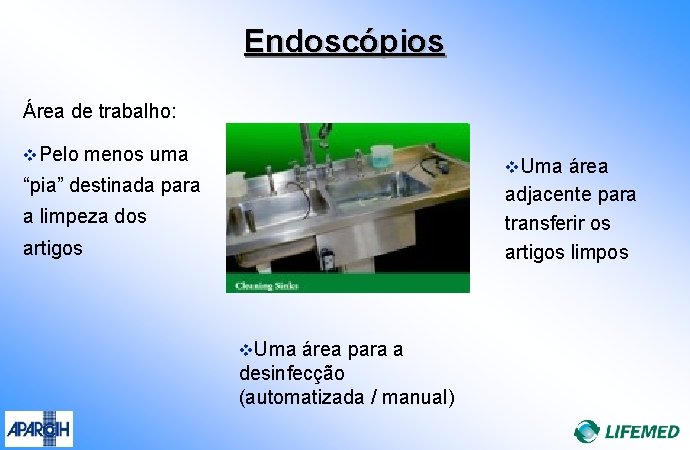 Endoscópios Área de trabalho: v. Pelo menos uma v. Uma área “pia” destinada para