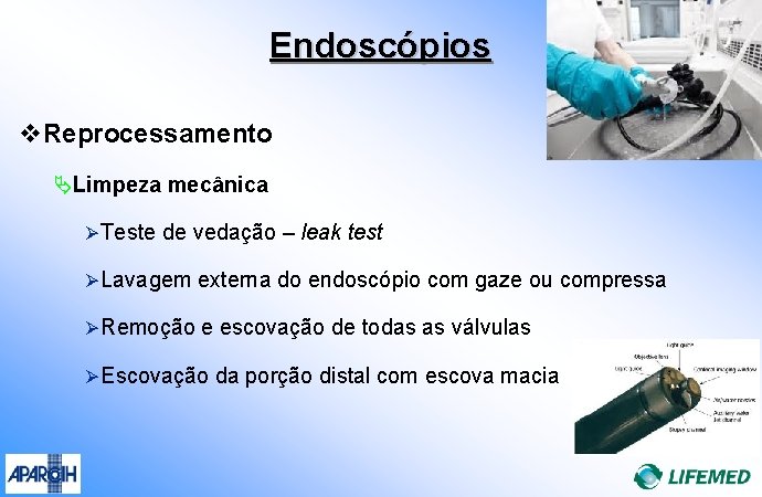 Endoscópios v. Reprocessamento ÄLimpeza mecânica Ø Teste de vedação – leak test Ø Lavagem