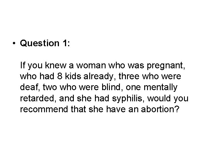  • Question 1: If you knew a woman who was pregnant, who had