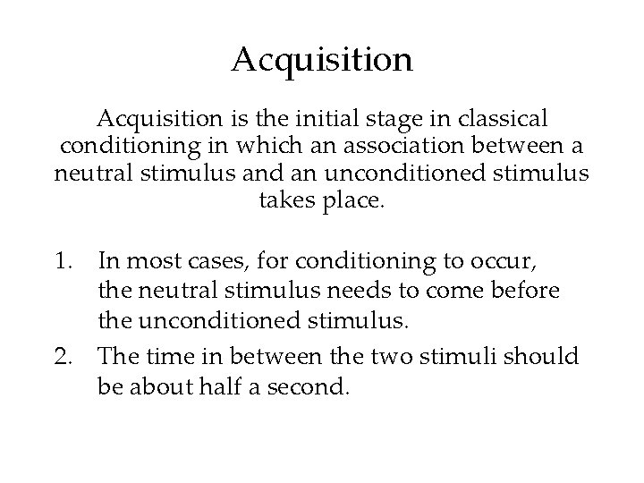 Acquisition is the initial stage in classical conditioning in which an association between a