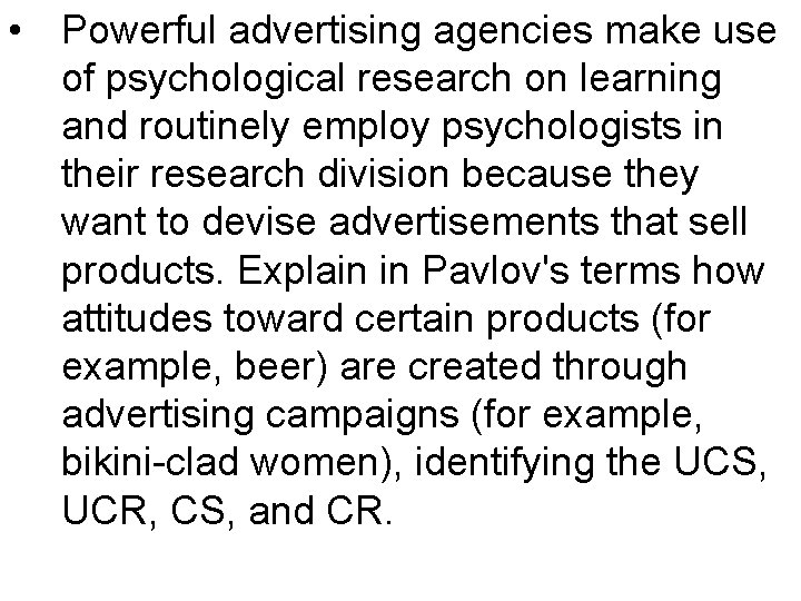  • Powerful advertising agencies make use of psychological research on learning and routinely