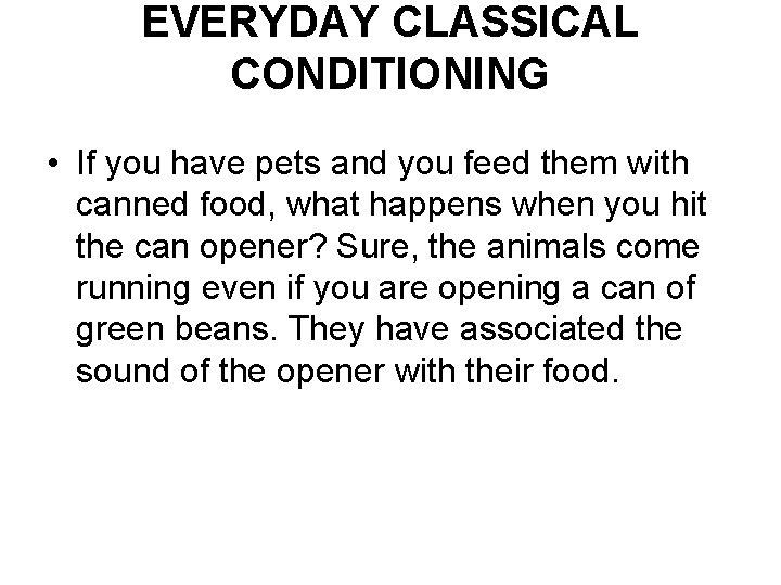 EVERYDAY CLASSICAL CONDITIONING • If you have pets and you feed them with canned