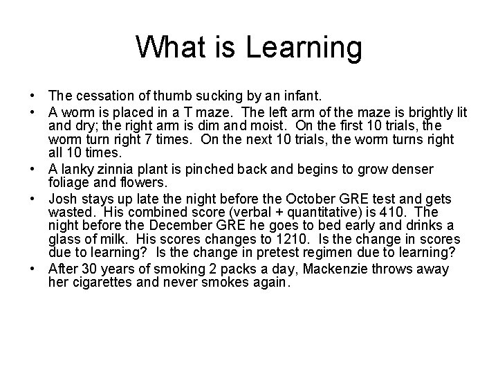 What is Learning • The cessation of thumb sucking by an infant. • A