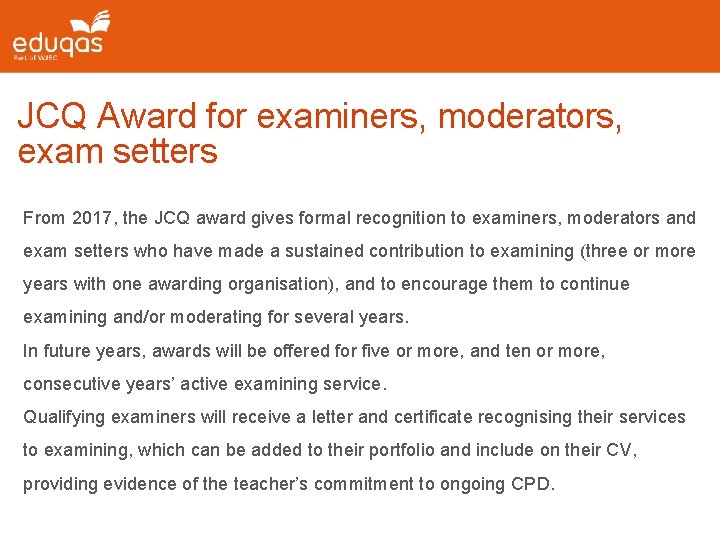 JCQ Award for examiners, moderators, exam setters From 2017, the JCQ award gives formal