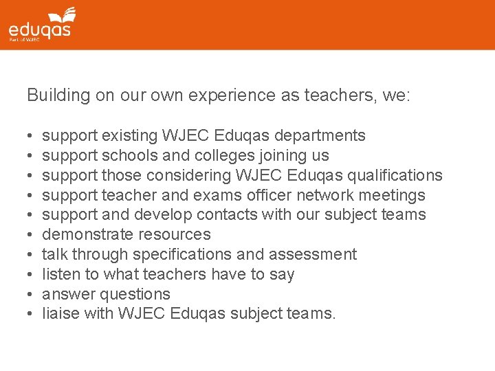 Building on our own experience as teachers, we: • • • support existing WJEC