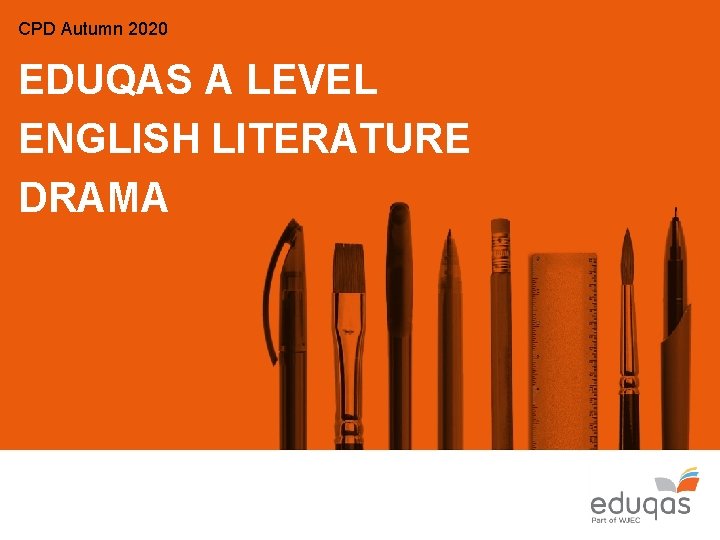 CPD Autumn 2020 EDUQAS A LEVEL ENGLISH LITERATURE DRAMA 